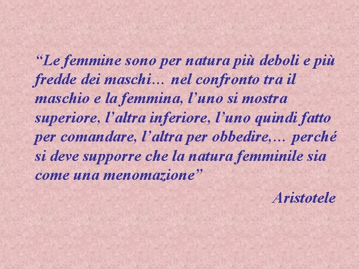 “Le femmine sono per natura più deboli e più fredde dei maschi… nel confronto