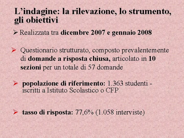 L’indagine: la rilevazione, lo strumento, gli obiettivi Ø Realizzata tra dicembre 2007 e gennaio