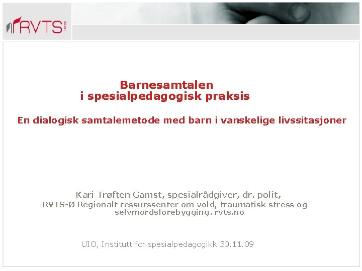 Barnesamtalen i spesialpedagogisk praksis En dialogisk samtalemetode med barn i vanskelige livssitasjoner Kari Trøften