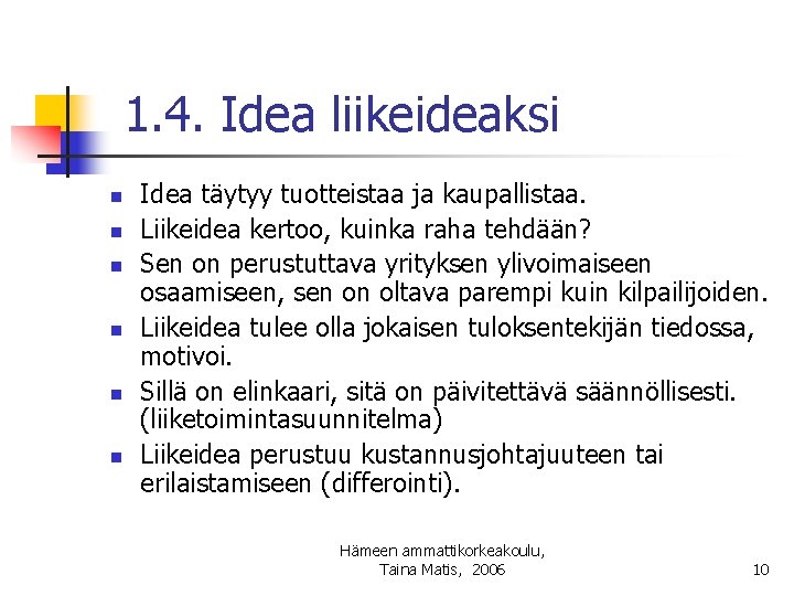 1. 4. Idea liikeideaksi n n n Idea täytyy tuotteistaa ja kaupallistaa. Liikeidea kertoo,