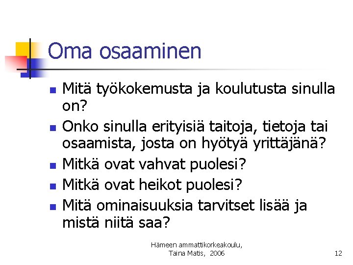 Oma osaaminen n n Mitä työkokemusta ja koulutusta sinulla on? Onko sinulla erityisiä taitoja,