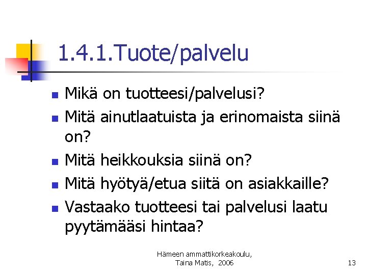 1. 4. 1. Tuote/palvelu n n n Mikä on tuotteesi/palvelusi? Mitä ainutlaatuista ja erinomaista