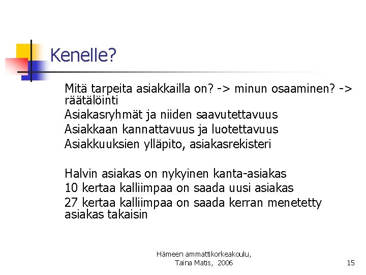 Kenelle? Mitä tarpeita asiakkailla on? -> minun osaaminen? -> räätälöinti Asiakasryhmät ja niiden saavutettavuus