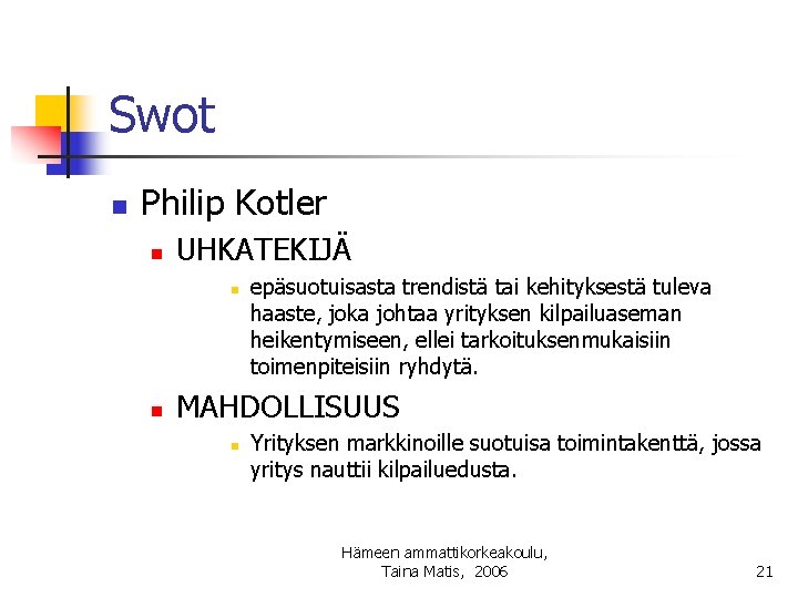 Swot n Philip Kotler n UHKATEKIJÄ n n epäsuotuisasta trendistä tai kehityksestä tuleva haaste,