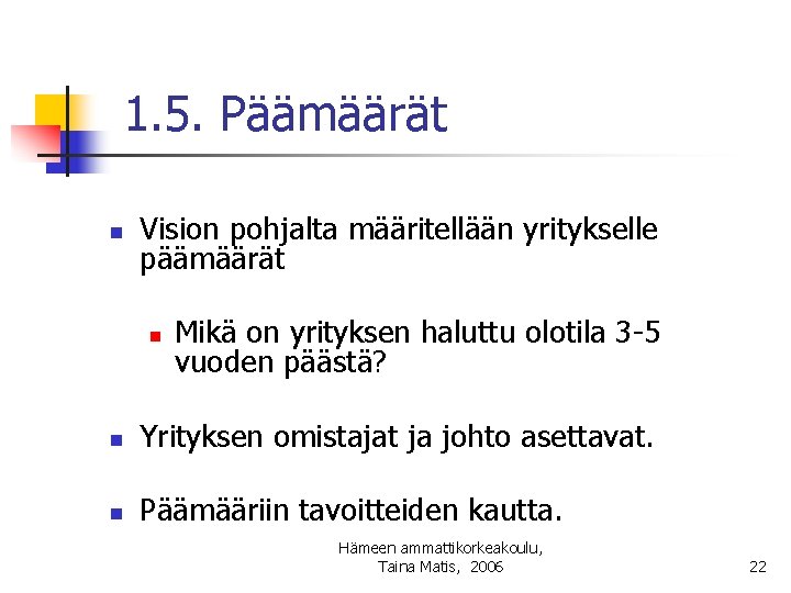 1. 5. Päämäärät n Vision pohjalta määritellään yritykselle päämäärät n Mikä on yrityksen haluttu