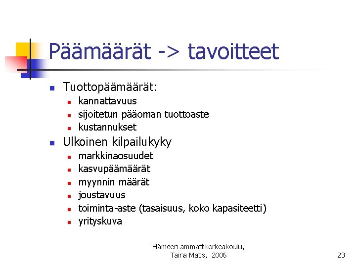 Päämäärät -> tavoitteet n Tuottopäämäärät: n n kannattavuus sijoitetun pääoman tuottoaste kustannukset Ulkoinen kilpailukyky