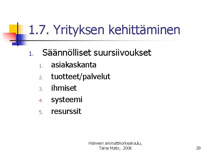 1. 7. Yrityksen kehittäminen 1. Säännölliset suursiivoukset 1. 2. 3. 4. 5. asiakaskanta tuotteet/palvelut