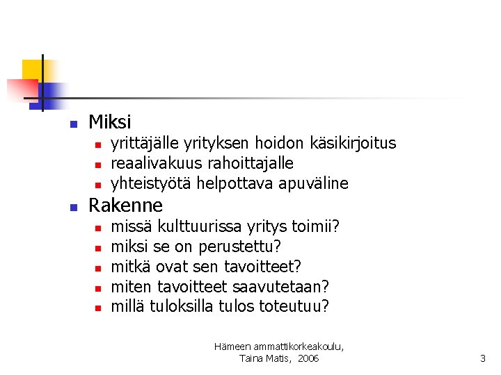 n Miksi n n yrittäjälle yrityksen hoidon käsikirjoitus reaalivakuus rahoittajalle yhteistyötä helpottava apuväline Rakenne