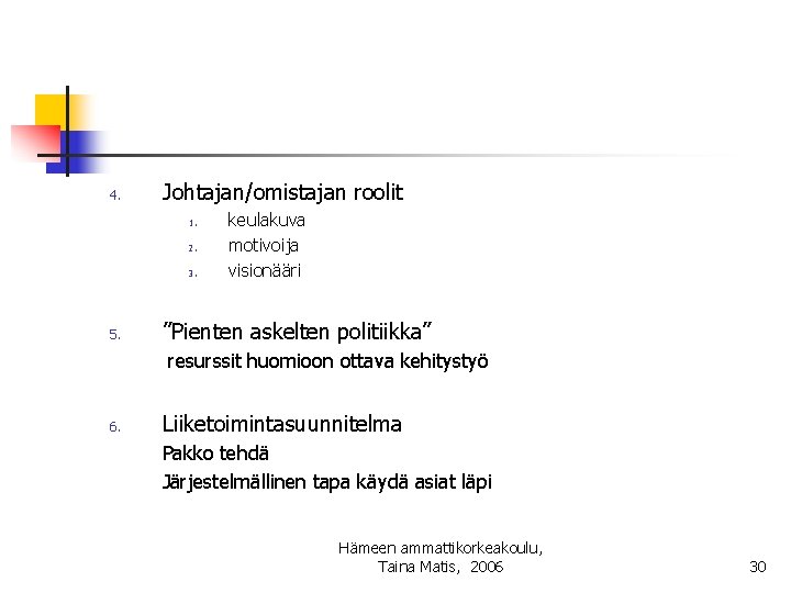 4. Johtajan/omistajan roolit 1. 2. 3. 5. keulakuva motivoija visionääri ”Pienten askelten politiikka” resurssit