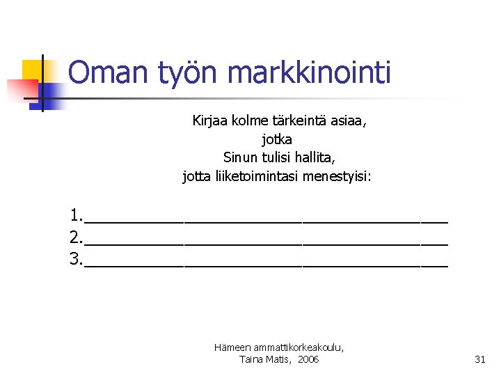 Oman työn markkinointi Kirjaa kolme tärkeintä asiaa, jotka Sinun tulisi hallita, jotta liiketoimintasi menestyisi: