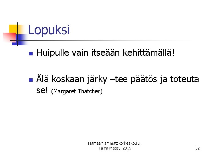 Lopuksi n n Huipulle vain itseään kehittämällä! Älä koskaan järky –tee päätös ja toteuta
