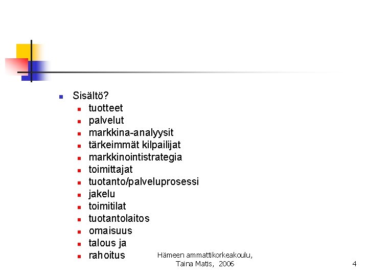 n Sisältö? n tuotteet n palvelut n markkina-analyysit n tärkeimmät kilpailijat n markkinointistrategia n