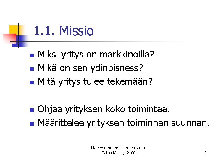 1. 1. Missio n n n Miksi yritys on markkinoilla? Mikä on sen ydinbisness?