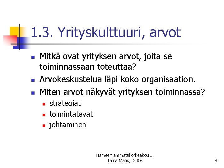 1. 3. Yrityskulttuuri, arvot n n n Mitkä ovat yrityksen arvot, joita se toiminnassaan