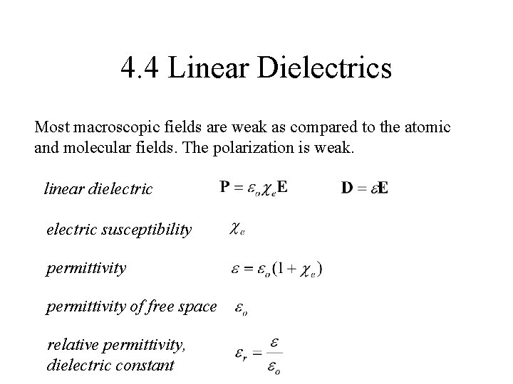 4. 4 Linear Dielectrics Most macroscopic fields are weak as compared to the atomic