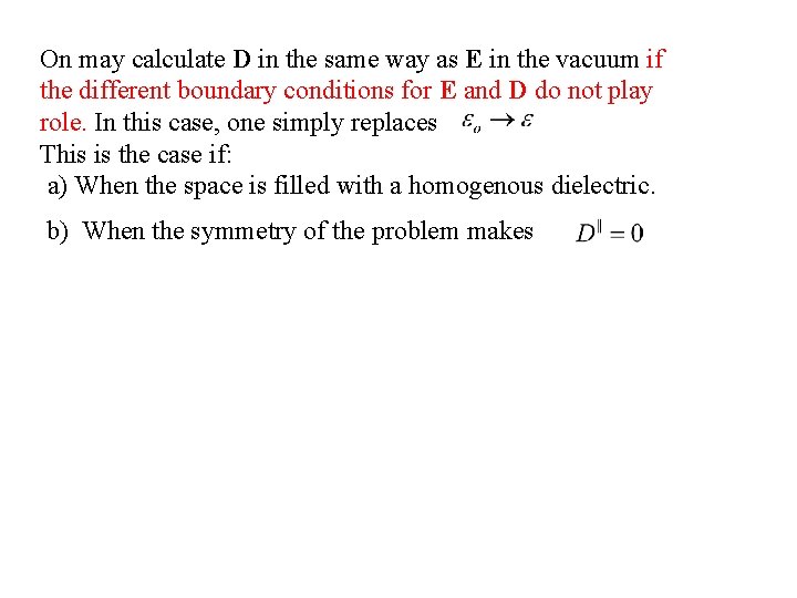 On may calculate D in the same way as E in the vacuum if