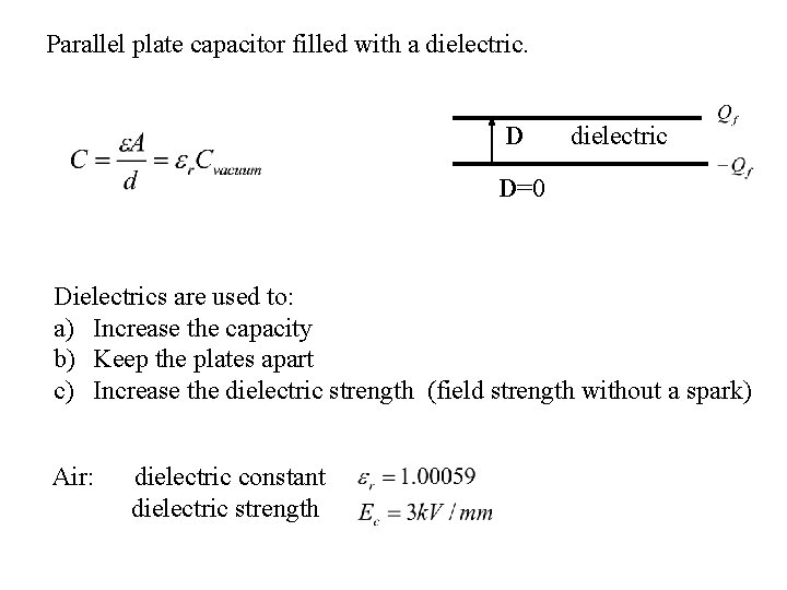 Parallel plate capacitor filled with a dielectric. D dielectric D=0 Dielectrics are used to: