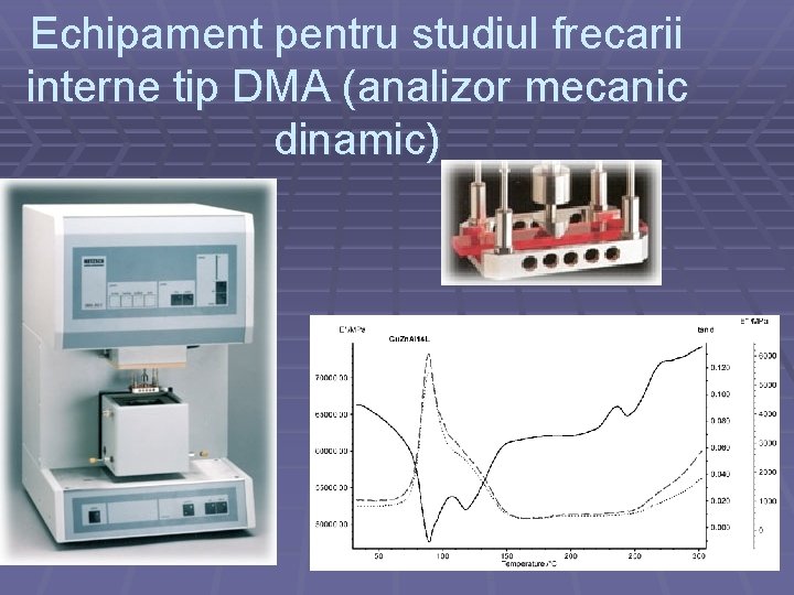 Echipament pentru studiul frecarii interne tip DMA (analizor mecanic dinamic) 