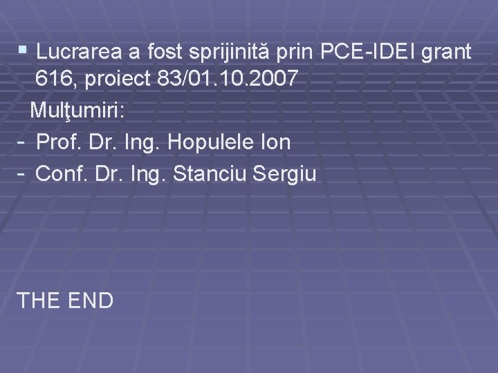 § Lucrarea a fost sprijinită prin PCE-IDEI grant 616, proiect 83/01. 10. 2007 Mulţumiri: