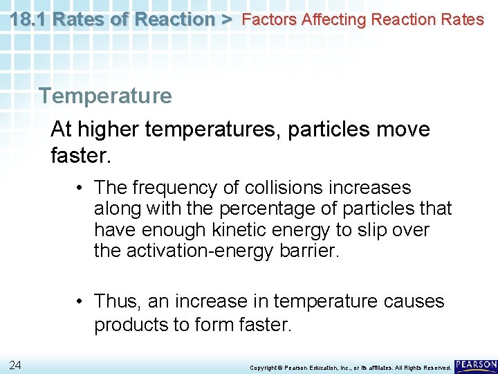 18. 1 Rates of Reaction > Factors Affecting Reaction Rates Temperature At higher temperatures,