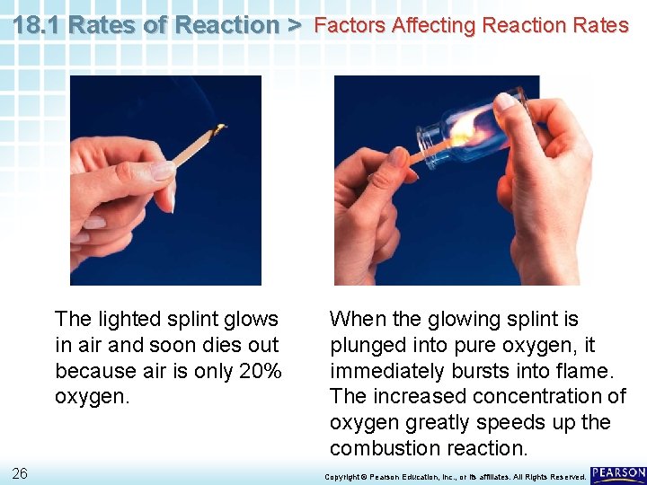 18. 1 Rates of Reaction > Factors Affecting Reaction Rates The lighted splint glows