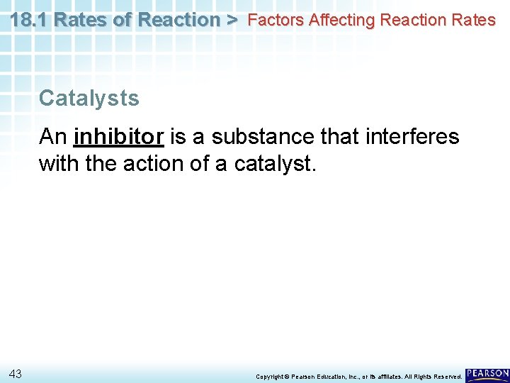 18. 1 Rates of Reaction > Factors Affecting Reaction Rates Catalysts An inhibitor is