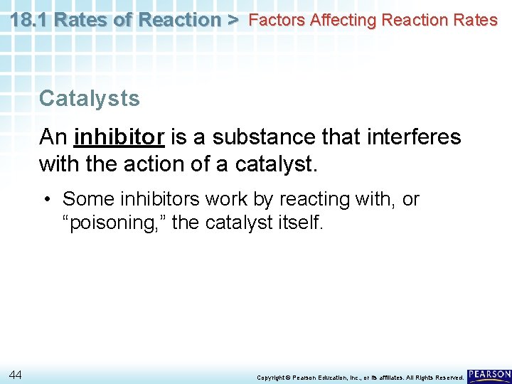 18. 1 Rates of Reaction > Factors Affecting Reaction Rates Catalysts An inhibitor is