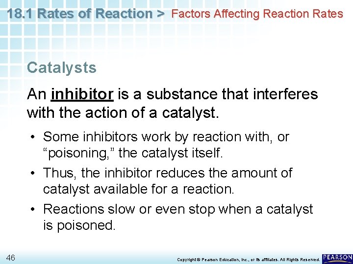 18. 1 Rates of Reaction > Factors Affecting Reaction Rates Catalysts An inhibitor is