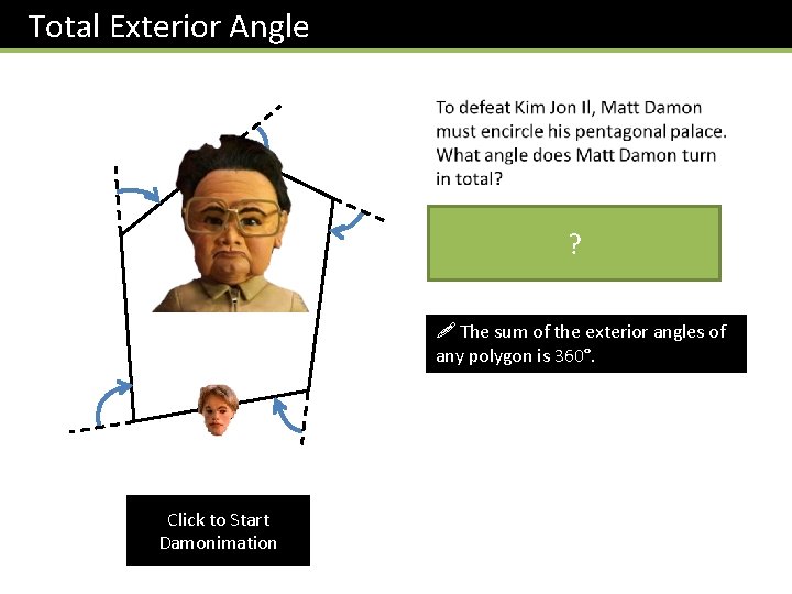 Total Exterior Angle ? ! The sum of the exterior angles of any polygon