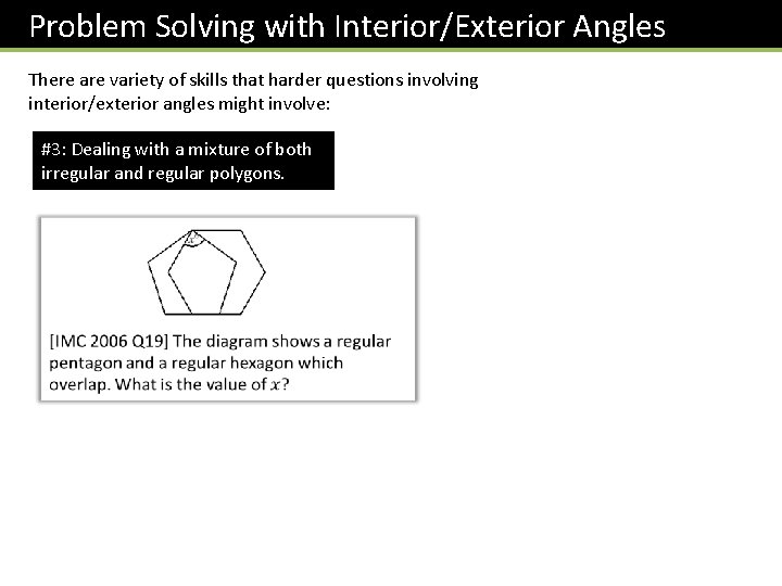 Problem Solving with Interior/Exterior Angles There are variety of skills that harder questions involving