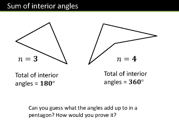  Sum of interior angles Can you guess what the angles add up to