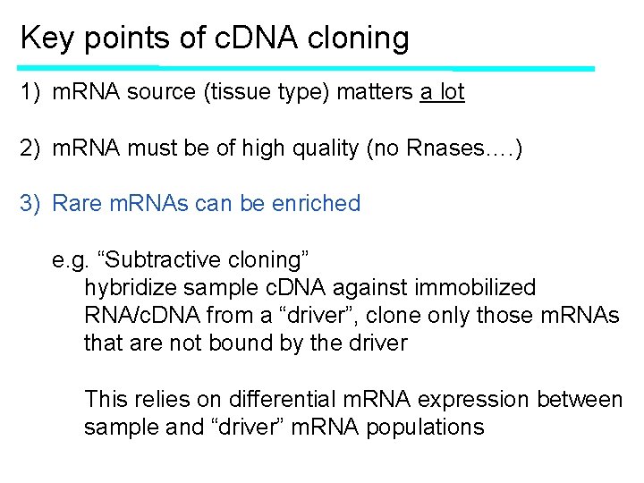 Key points of c. DNA cloning 1) m. RNA source (tissue type) matters a Key points of c. DNA cloning 1) m. RNA source (tissue type) matters a