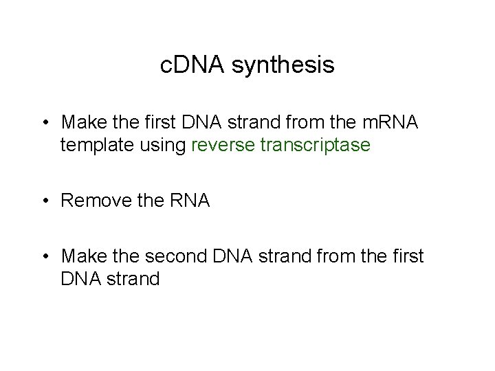 c. DNA synthesis • Make the first DNA strand from the m. RNA template c. DNA synthesis • Make the first DNA strand from the m. RNA template