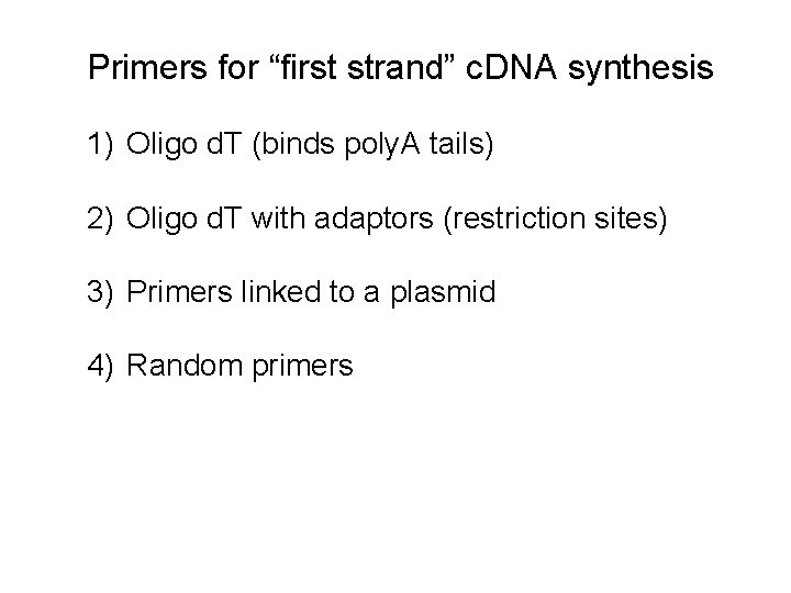 Primers for “first strand” c. DNA synthesis 1) Oligo d. T (binds poly. A Primers for “first strand” c. DNA synthesis 1) Oligo d. T (binds poly. A