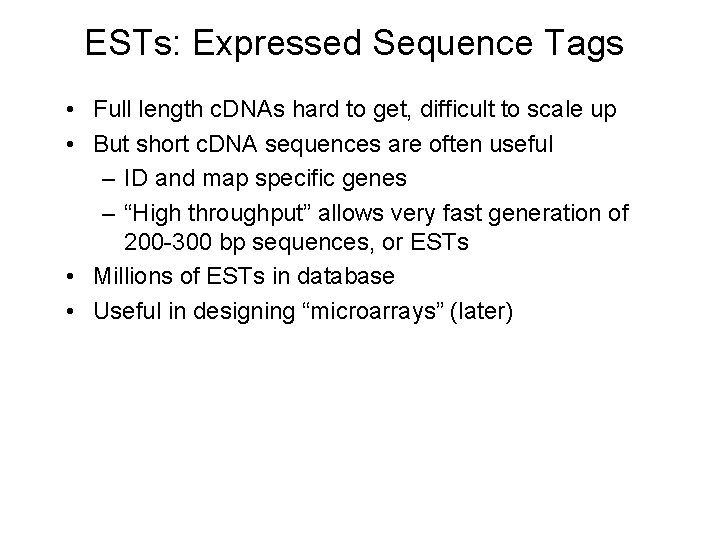 ESTs: Expressed Sequence Tags • Full length c. DNAs hard to get, difficult to ESTs: Expressed Sequence Tags • Full length c. DNAs hard to get, difficult to