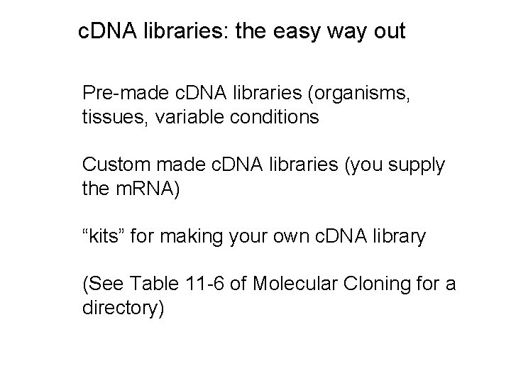 c. DNA libraries: the easy way out Pre-made c. DNA libraries (organisms, tissues, variable c. DNA libraries: the easy way out Pre-made c. DNA libraries (organisms, tissues, variable