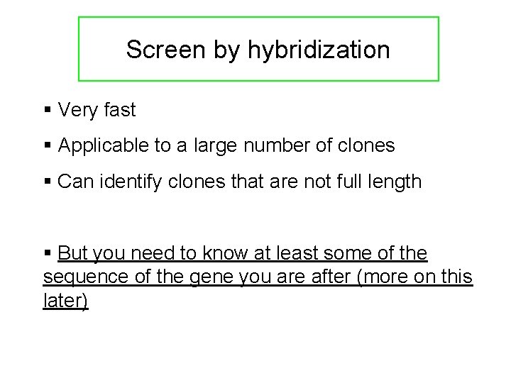 Screen by hybridization § Very fast § Applicable to a large number of clones Screen by hybridization § Very fast § Applicable to a large number of clones