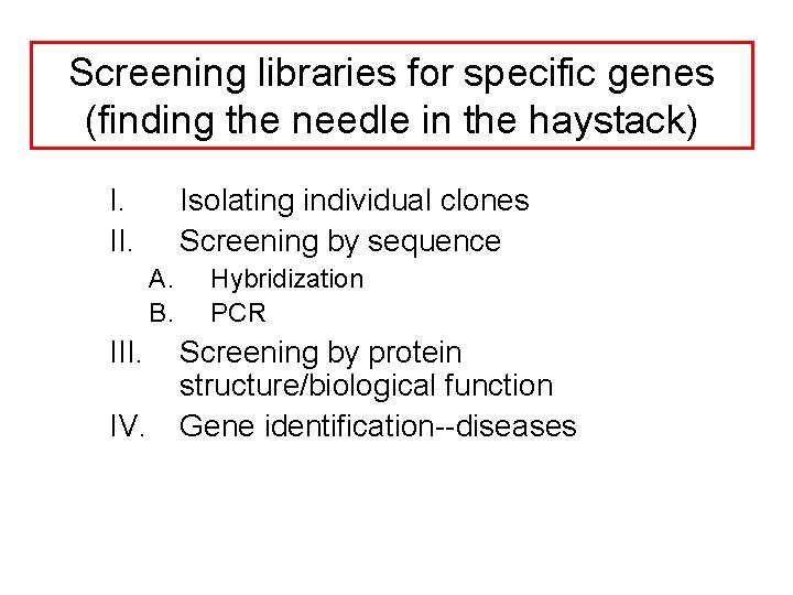 Screening libraries for specific genes (finding the needle in the haystack) I. II. Isolating Screening libraries for specific genes (finding the needle in the haystack) I. II. Isolating
