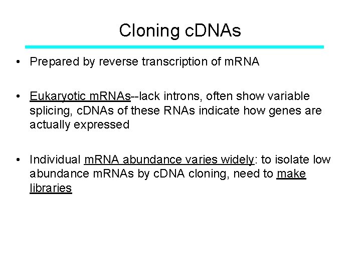 Cloning c. DNAs • Prepared by reverse transcription of m. RNA • Eukaryotic m. Cloning c. DNAs • Prepared by reverse transcription of m. RNA • Eukaryotic m.