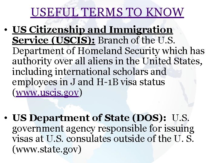 USEFUL TERMS TO KNOW • US Citizenship and Immigration Service (USCIS): Branch of the USEFUL TERMS TO KNOW • US Citizenship and Immigration Service (USCIS): Branch of the