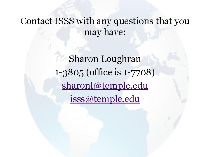 Contact ISSS with any questions that you may have: Sharon Loughran 1 3805 (office Contact ISSS with any questions that you may have: Sharon Loughran 1 3805 (office