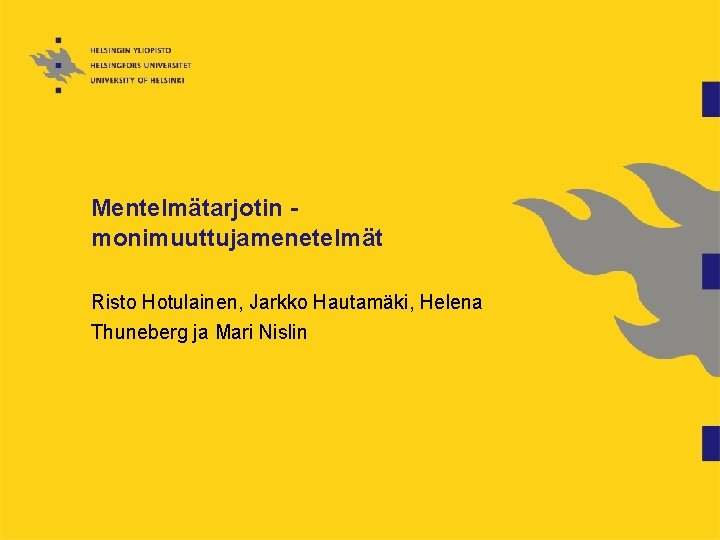 Mentelmätarjotin monimuuttujamenetelmät Risto Hotulainen, Jarkko Hautamäki, Helena Thuneberg ja Mari Nislin 