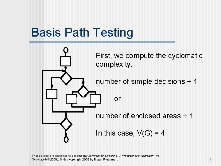 Basis Path Testing First, we compute the cyclomatic complexity: number of simple decisions +