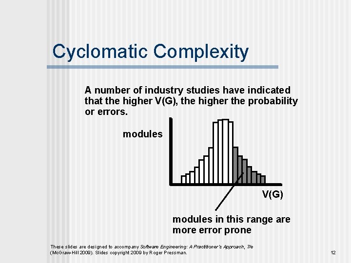 Cyclomatic Complexity A number of industry studies have indicated that the higher V(G), the