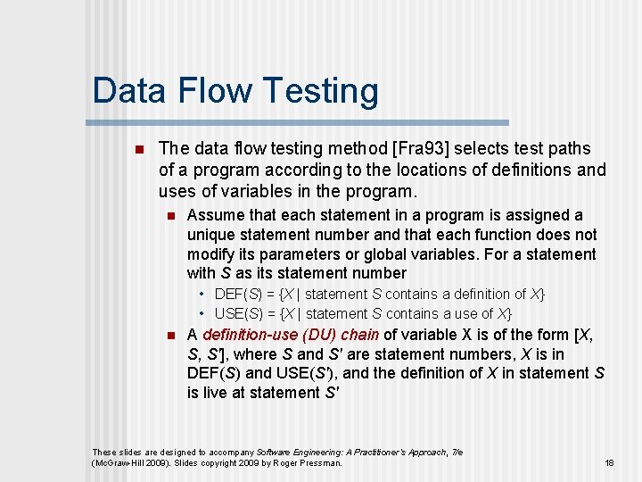 Data Flow Testing n The data flow testing method [Fra 93] selects test paths