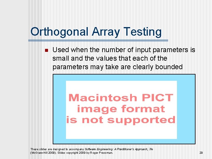 Orthogonal Array Testing n Used when the number of input parameters is small and