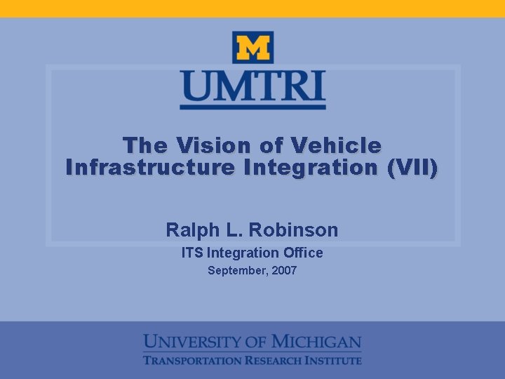 The Vision of Vehicle Infrastructure Integration (VII) Ralph L. Robinson ITS Integration Office September,