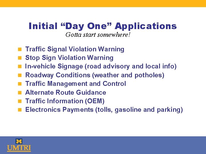 Initial “Day One” Applications Gotta start somewhere! n Traffic Signal Violation Warning n Stop