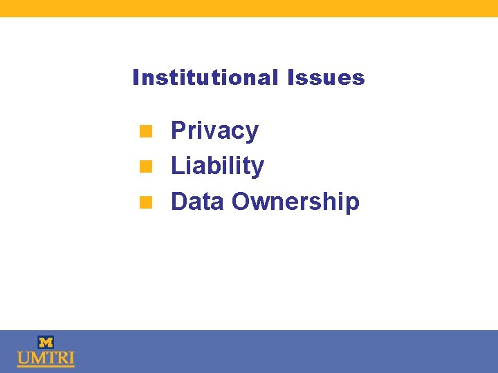 Institutional Issues n Privacy n Liability n Data Ownership 