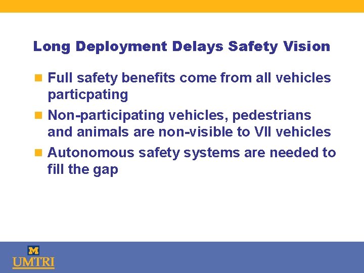 Long Deployment Delays Safety Vision n Full safety benefits come from all vehicles particpating